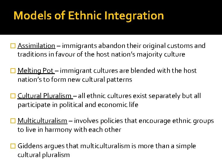 Models of Ethnic Integration � Assimilation – immigrants abandon their original customs and traditions