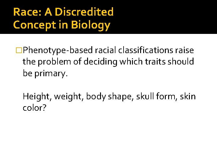 Race: A Discredited Concept in Biology �Phenotype-based racial classifications raise the problem of deciding