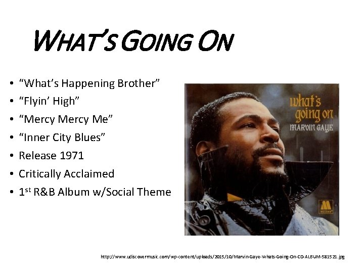 WHAT’S GOING ON • • “What’s Happening Brother” “Flyin’ High” “Mercy Me” “Inner City