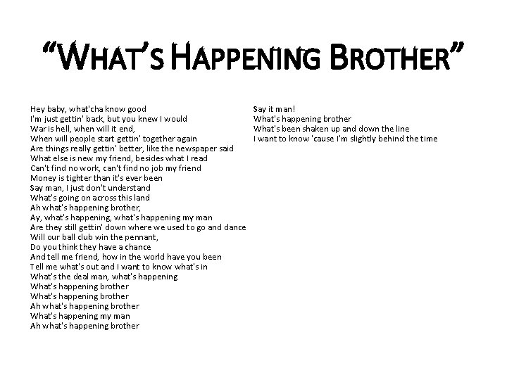 “WHAT’S HAPPENING BROTHER” Hey baby, what'cha know good I'm just gettin' back, but you