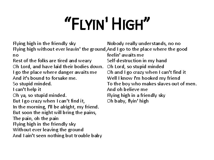 “FLYIN' HIGH” Flying high in the friendly sky Nobody really understands, no no Flying