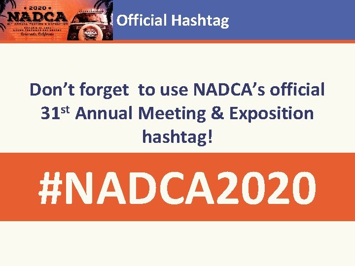 Official Hashtag Don’t forget to use NADCA’s official 31 st Annual Meeting & Exposition