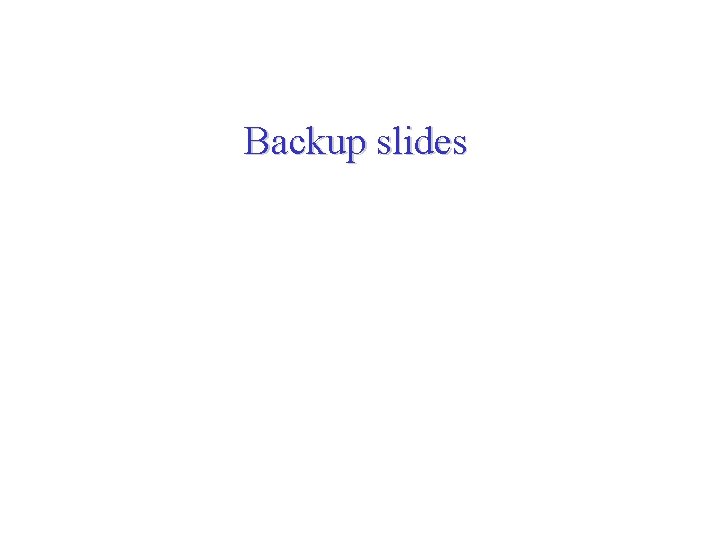 Backup slides 