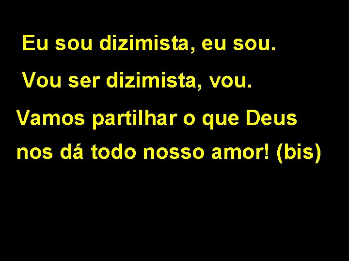 Eu sou dizimista, eu sou. Vou ser dizimista, vou. Vamos partilhar o que Deus