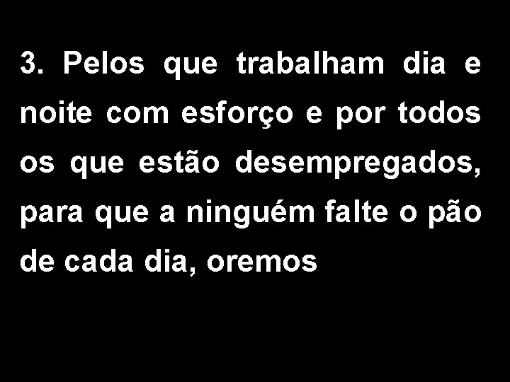 3. Pelos que trabalham dia e noite com esforço e por todos os que