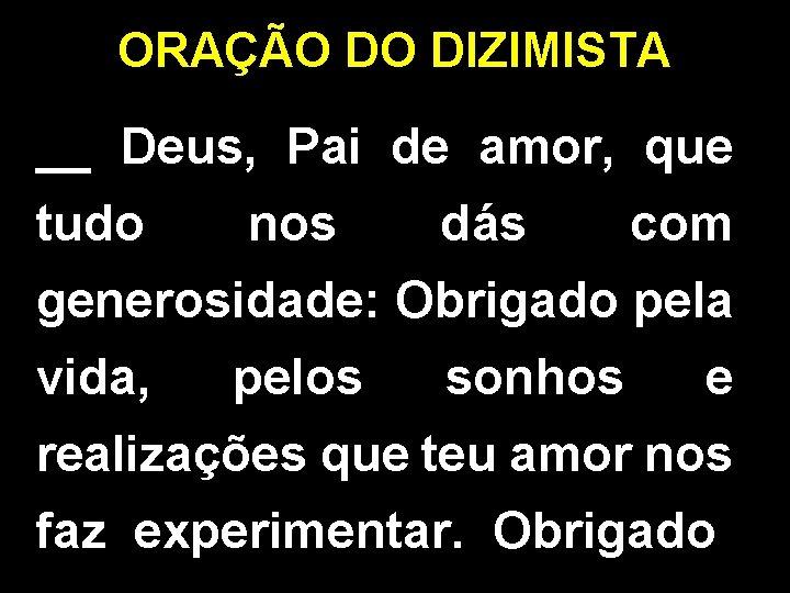 ORAÇÃO DO DIZIMISTA __ Deus, Pai de amor, que tudo nos dás com generosidade: