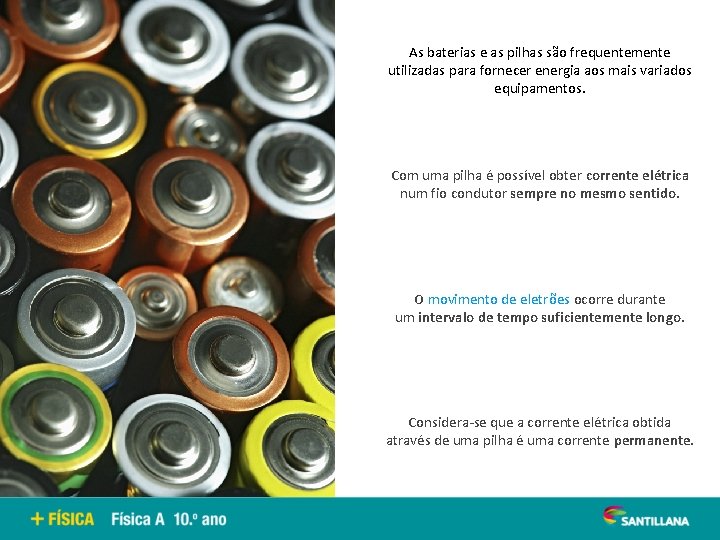 As baterias e as pilhas são frequentemente utilizadas para fornecer energia aos mais variados