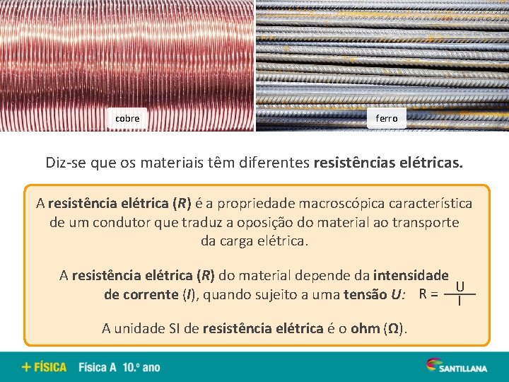 cobre ferro Diz-se que os materiais têm diferentes resistências elétricas. A resistência elétrica (R)