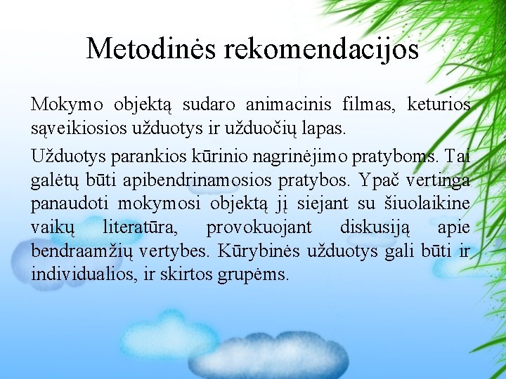 Metodinės rekomendacijos Mokymo objektą sudaro animacinis filmas, keturios sąveikiosios užduotys ir užduočių lapas. Užduotys