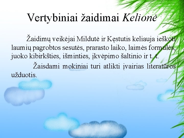 Vertybiniai žaidimai Kelionė Žaidimų veikėjai Mildutė ir Kęstutis keliauja ieškoti laumių pagrobtos sesutės, prarasto