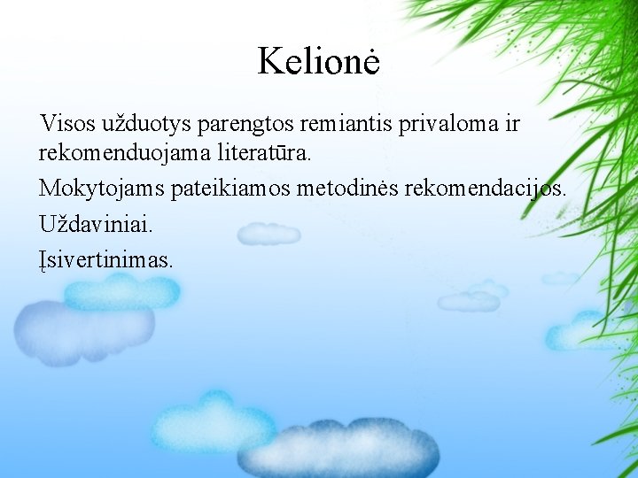 Kelionė Visos užduotys parengtos remiantis privaloma ir rekomenduojama literatūra. Mokytojams pateikiamos metodinės rekomendacijos. Uždaviniai.