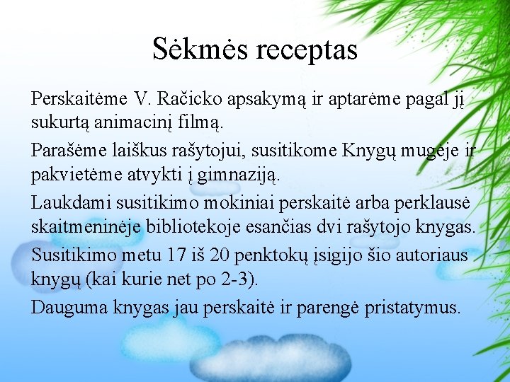 Sėkmės receptas Perskaitėme V. Račicko apsakymą ir aptarėme pagal jį sukurtą animacinį filmą. Parašėme