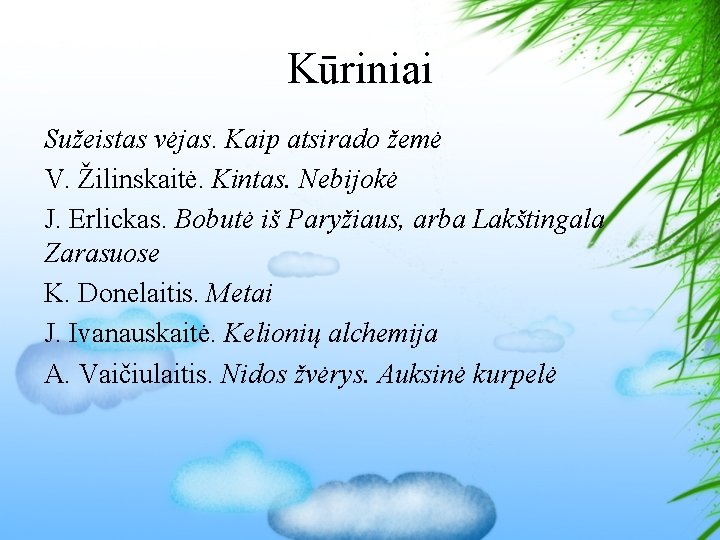 Kūriniai Sužeistas vėjas. Kaip atsirado žemė V. Žilinskaitė. Kintas. Nebijokė J. Erlickas. Bobutė iš