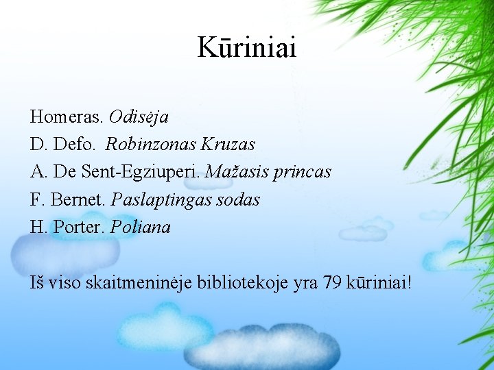 Kūriniai Homeras. Odisėja D. Defo. Robinzonas Kruzas A. De Sent-Egziuperi. Mažasis princas F. Bernet.