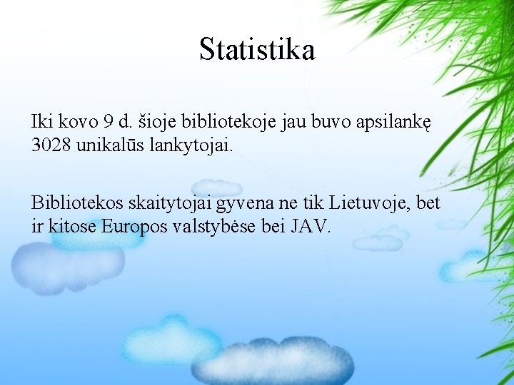 Statistika Iki kovo 9 d. šioje bibliotekoje jau buvo apsilankę 3028 unikalūs lankytojai. Bibliotekos
