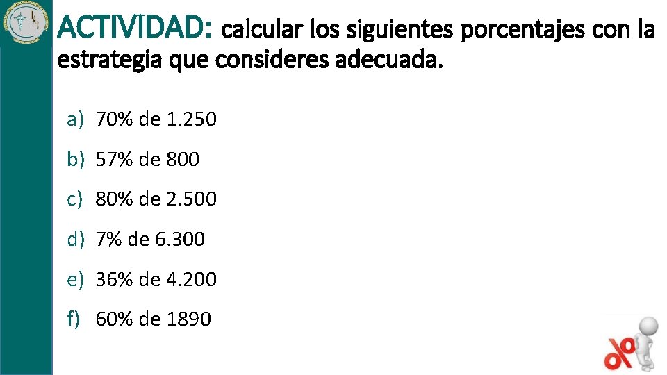 ACTIVIDAD: calcular los siguientes porcentajes con la estrategia que consideres adecuada. a) 70% de