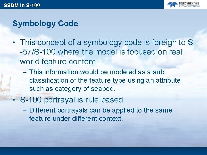 SSDM in S-100 Symbology Code • This concept of a symbology code is foreign