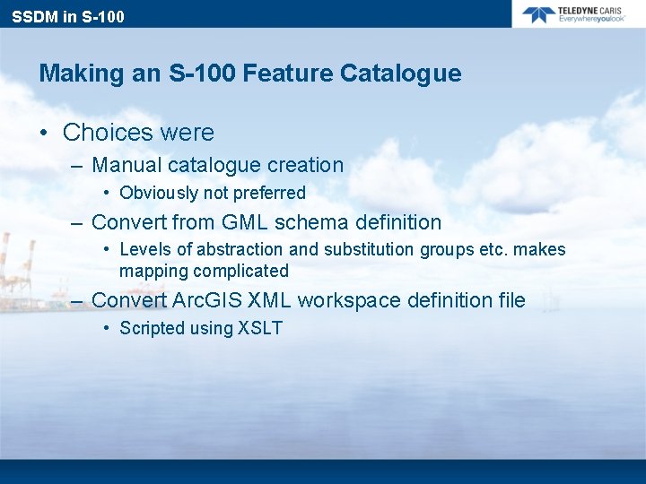 SSDM in S-100 Making an S-100 Feature Catalogue • Choices were – Manual catalogue