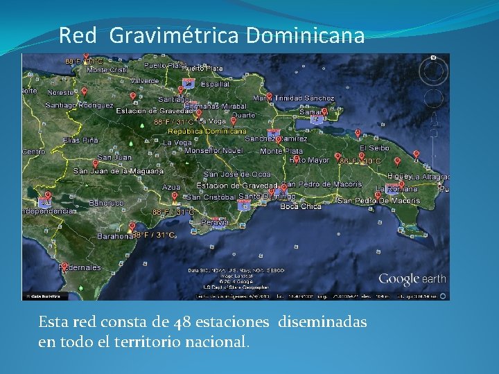 Red Gravimétrica Dominicana Esta red consta de 48 estaciones diseminadas en todo el territorio