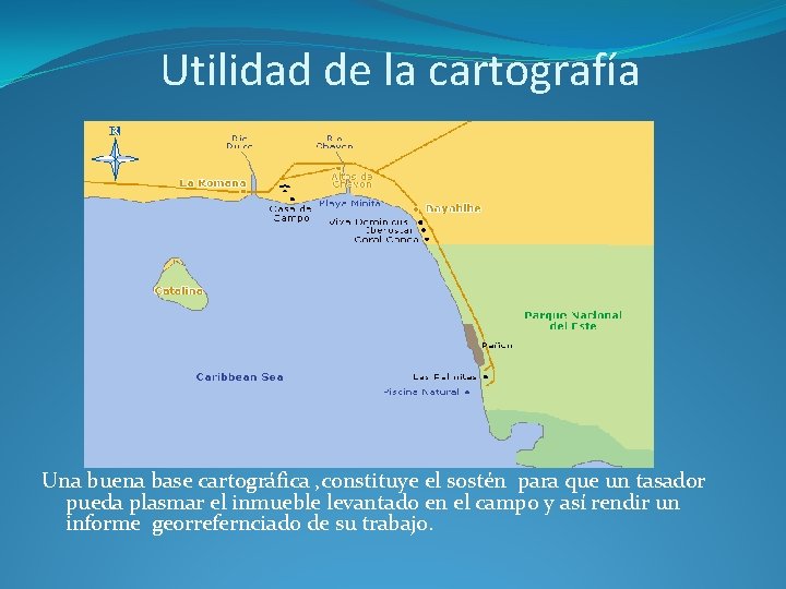 Utilidad de la cartografía Una buena base cartográfica , constituye el sostén para que