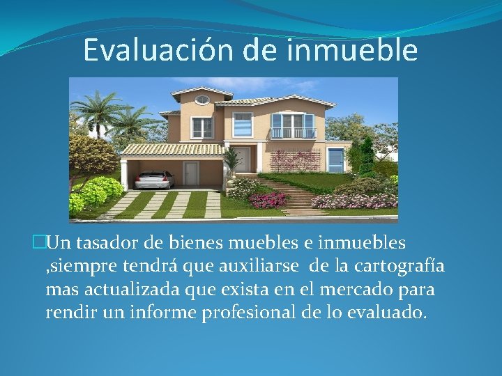 Evaluación de inmueble �Un tasador de bienes muebles e inmuebles , siempre tendrá que