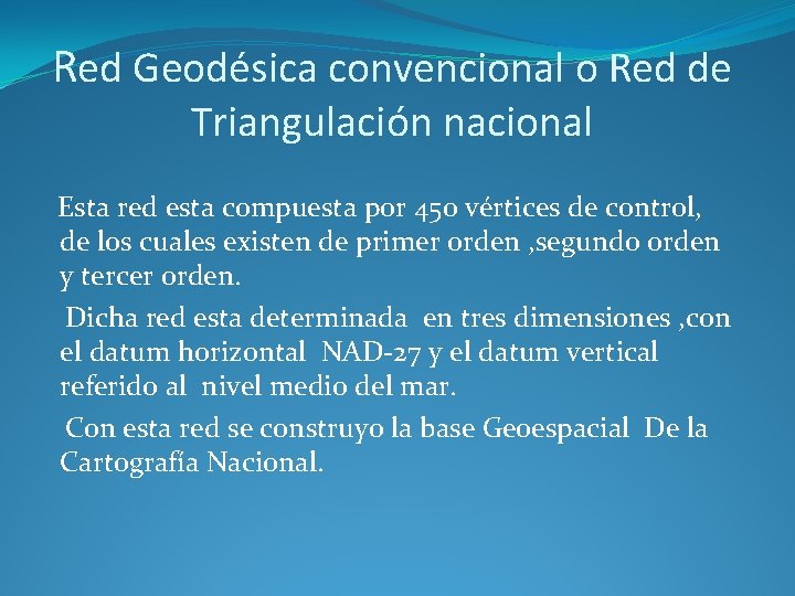 Red Geodésica convencional o Red de Triangulación nacional Esta red esta compuesta por 450