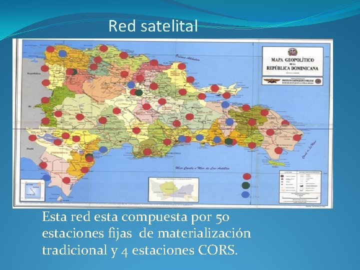 Red satelital Esta red esta compuesta por 50 estaciones fijas de materialización tradicional y