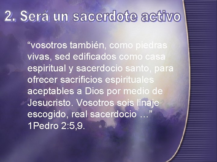“vosotros también, como piedras vivas, sed edificados como casa espiritual y sacerdocio santo, para