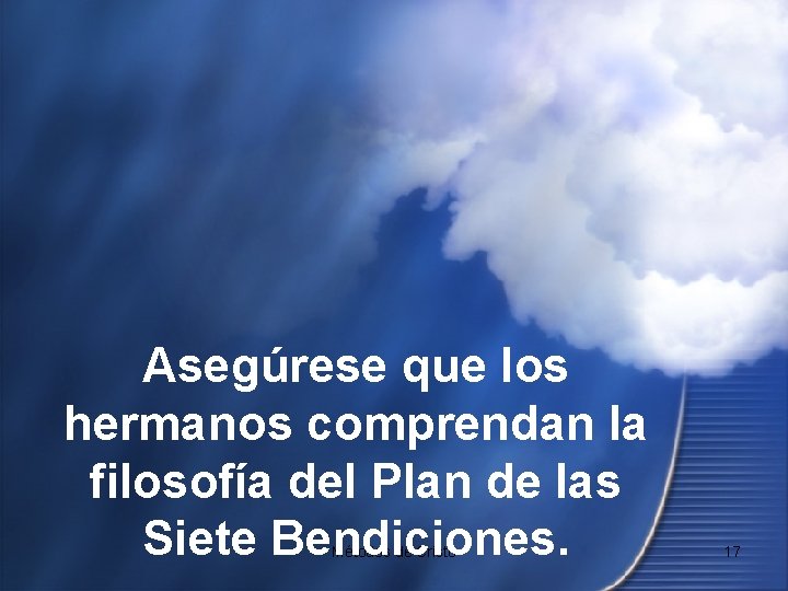 Asegúrese que los hermanos comprendan la filosofía del Plan de las Siete Bendiciones. Métodos