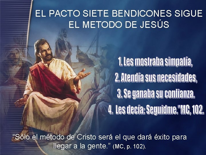EL PACTO SIETE BENDICONES SIGUE EL METODO DE JESÚS “Sólo el método de Cristo