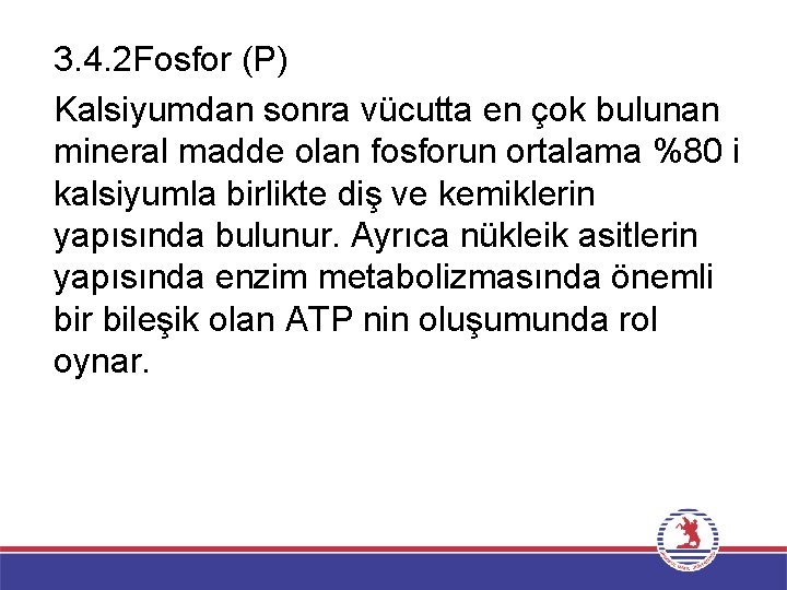 3. 4. 2 Fosfor (P) Kalsiyumdan sonra vücutta en çok bulunan mineral madde olan