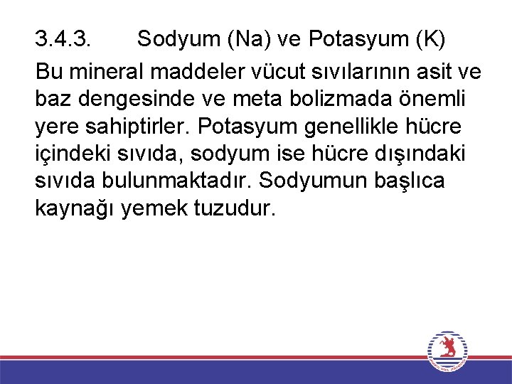 3. 4. 3. Sodyum (Na) ve Potasyum (K) Bu mineral maddeler vücut sıvılarının asit