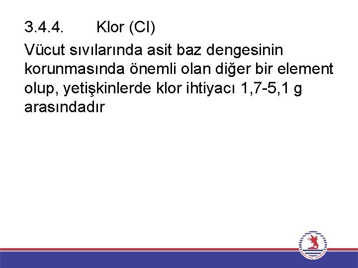 3. 4. 4. Klor (CI) Vücut sıvılarında asit baz dengesinin korunmasında önemli olan diğer