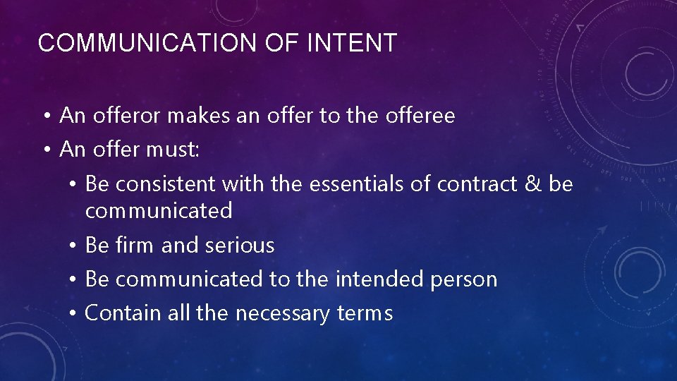COMMUNICATION OF INTENT • An offeror makes an offer to the offeree • An