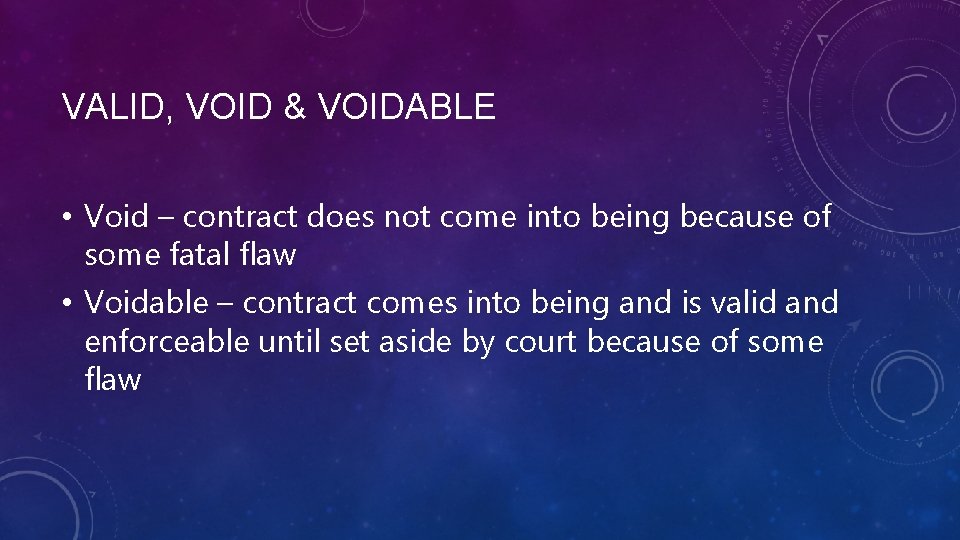VALID, VOID & VOIDABLE • Void – contract does not come into being because