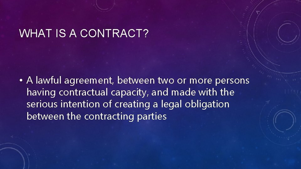 WHAT IS A CONTRACT? • A lawful agreement, between two or more persons having