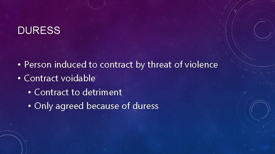 DURESS • Person induced to contract by threat of violence • Contract voidable •