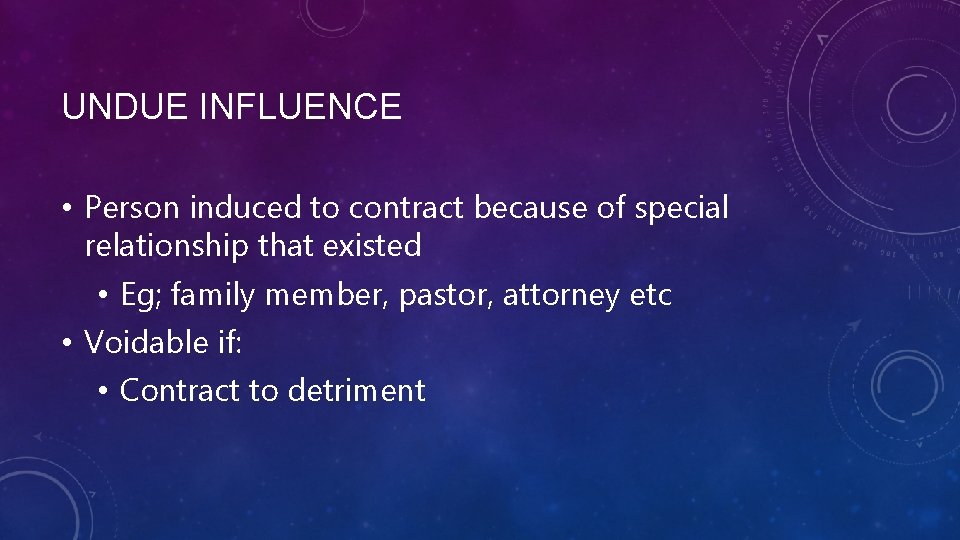 UNDUE INFLUENCE • Person induced to contract because of special relationship that existed •