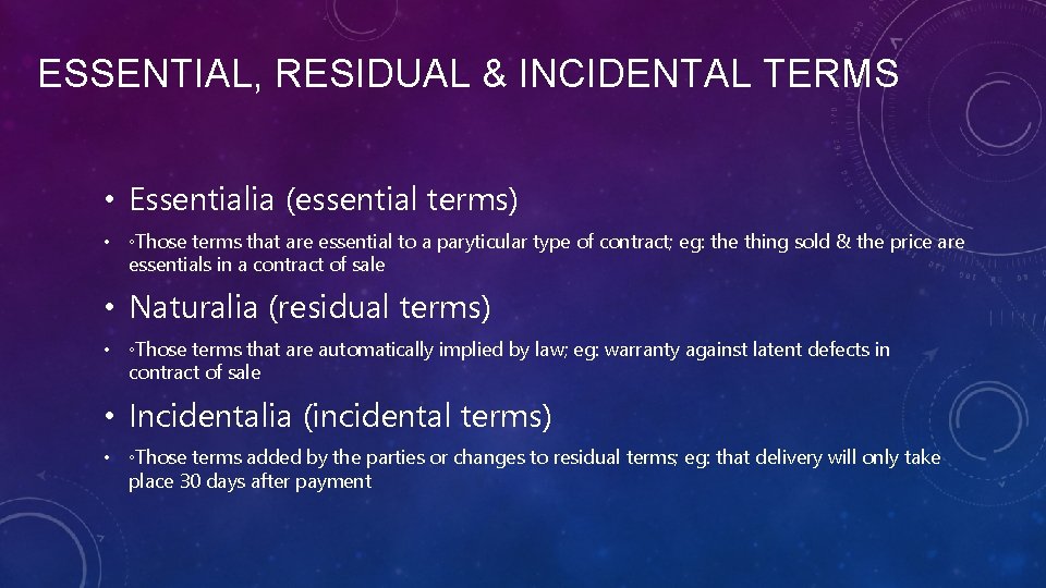 ESSENTIAL, RESIDUAL & INCIDENTAL TERMS • Essentialia (essential terms) • ◦Those terms that are