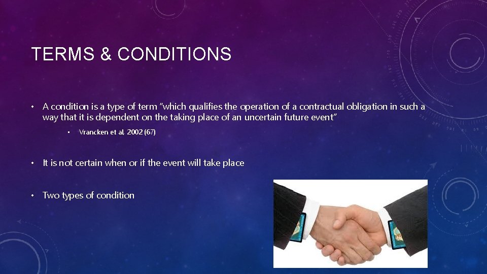 TERMS & CONDITIONS • A condition is a type of term “which qualifies the