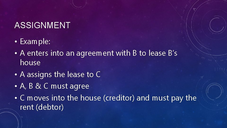 ASSIGNMENT • Example: • A enters into an agreement with B to lease B’s