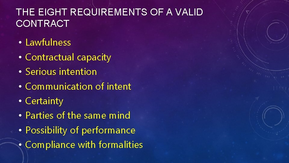 THE EIGHT REQUIREMENTS OF A VALID CONTRACT • • Lawfulness Contractual capacity Serious intention