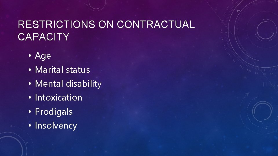 RESTRICTIONS ON CONTRACTUAL CAPACITY • • • Age Marital status Mental disability Intoxication Prodigals