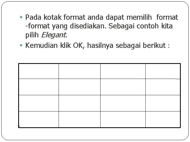  Pada kotak format anda dapat memilih format -format yang disediakan. Sebagai contoh kita