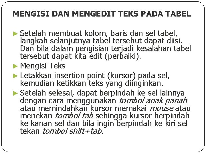 MENGISI DAN MENGEDIT TEKS PADA TABEL ► Setelah membuat kolom, baris dan sel tabel,