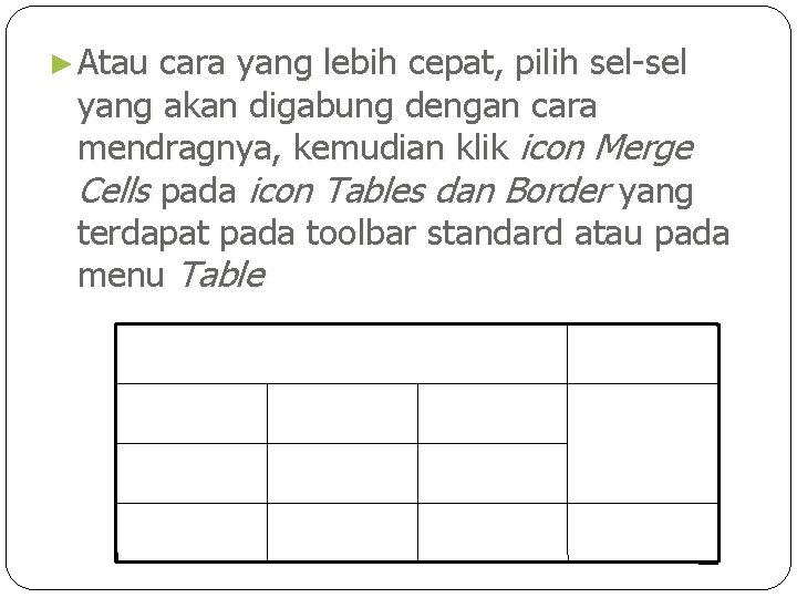 ► Atau cara yang lebih cepat, pilih sel-sel yang akan digabung dengan cara mendragnya,