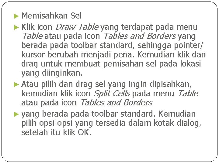 ► Memisahkan Sel icon Draw Table yang terdapat pada menu Table atau pada icon