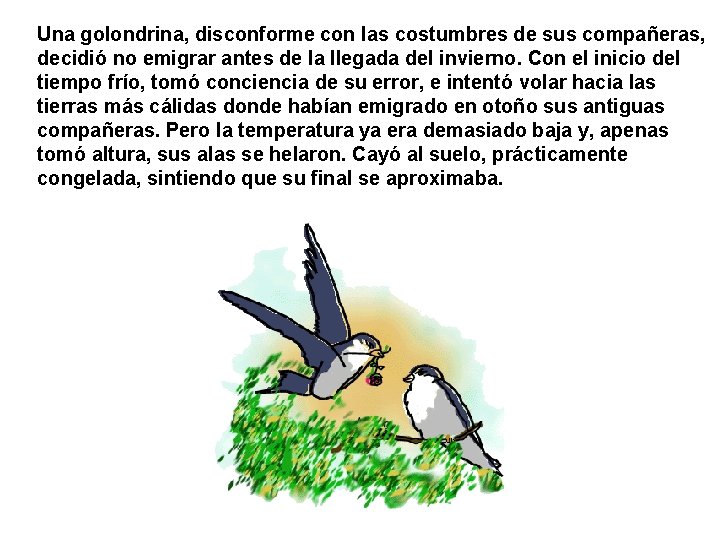 Una golondrina, disconforme con las costumbres de sus compañeras, decidió no emigrar antes de