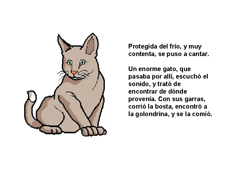 Protegida del frío, y muy contenta, se puso a cantar. Un enorme gato, que