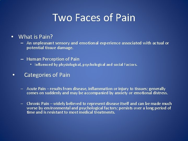 Two Faces of Pain • What is Pain? – An unpleasant sensory and emotional